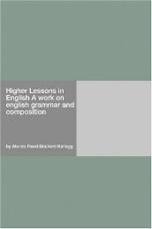 Higher lessons in English by Brained Kellogg, Alonzo Reed