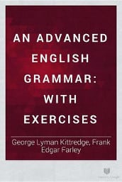An Advanced English Grammar with Exercises by Frank Edgar Farley