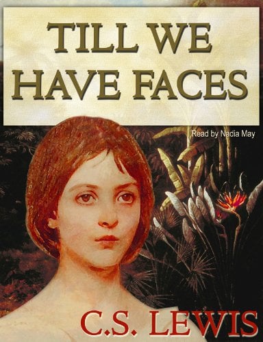 Till We Have Faces by C.S. Lewis