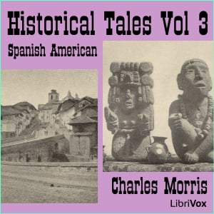 Historical Tales, Vol III: Spanish American