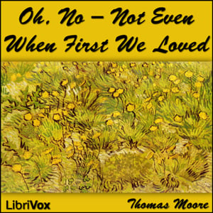 Oh, No - Not Even When First We Loved