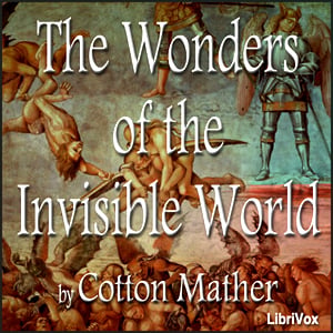 Wonders of the Invisible World, and A Farther Account of the Tryals of the New England Witches