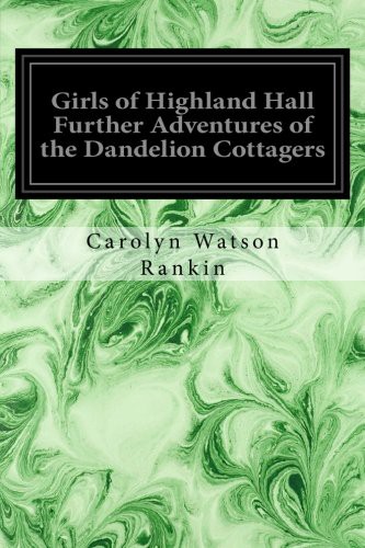 Girls of Highland Hall: Further Adventures of the Dandelion Cottagers