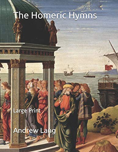 The Homeric Hymns A New Prose Translation; and Essays, Literary and Mythological