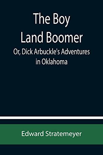 The Boy Land Boomer; Or, Dick Arbuckle's Adventures in Oklahoma