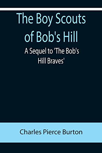 The Boy Scouts of Bob's Hill A Sequel to 'The Bob's Hill Braves'