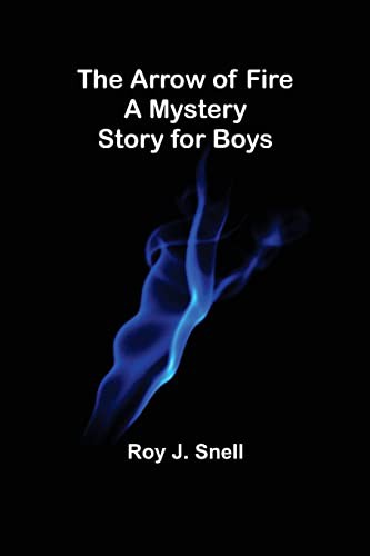 The Arrow of Fire A Mystery Story for Boys