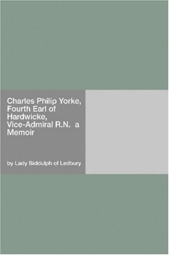 Charles Philip Yorke, Fourth Earl of Hardwicke, Vice-Admiral R.N. — a Memoir