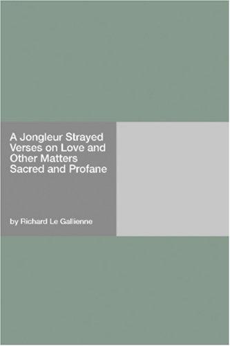 A Jongleur Strayed Verses on Love and Other Matters Sacred and Profane