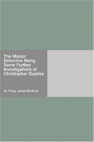 The Master Detective: Being Some Further Investigations of Christopher Quarles
