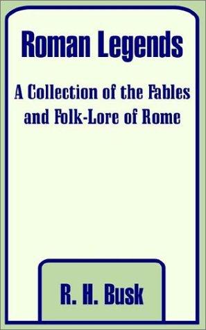 Roman Legends A collection of the fables and folk-lore of Rome
