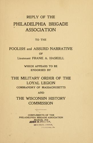 Reply of the Philadelphia Brigade Association to the Foolish and Absurd Narrative of Lieutenant Frank A. Haskell