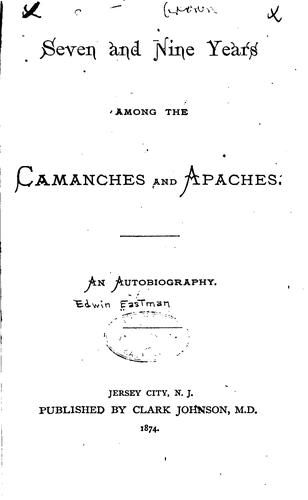 Seven and Nine years Among the Camanches and Apaches: An Autobiography