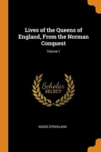 Lives of the Queens of England Volume 1