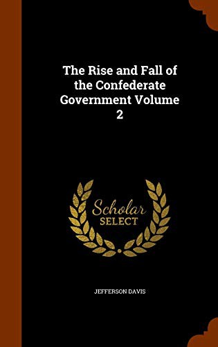 Rise and Fall of the Confederate Government, Volume 2