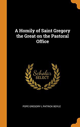Homily of Saint Gregory the Great On the Pastoral Office