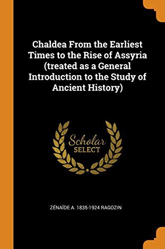 Chaldea From the Earliest Times to the Rise of Assyria