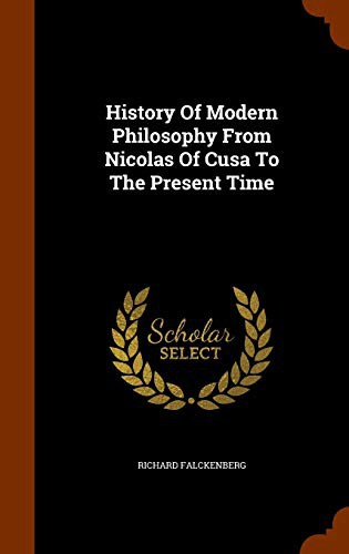History of Modern Philosophy From Nicolas of Cusa to the Present Time