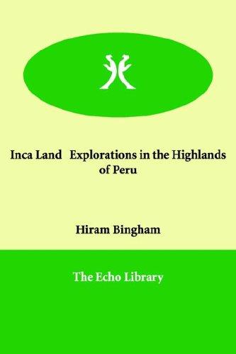 Inca Land Explorations in the Highlands of Peru