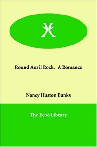 Round Anvil Rock: A Romance