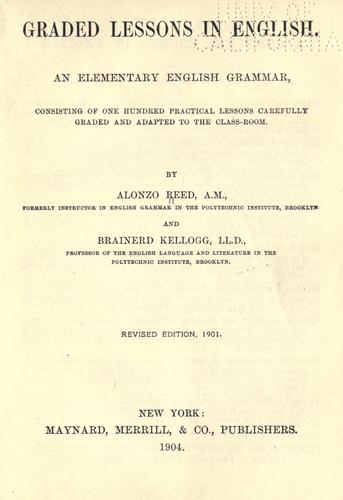 Graded Lessons in English
An Elementary English Grammar Consisting of One Hundred Practical Lessons, Carefully Graded and Adapted to the Class-Room