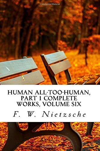 Human All-Too-Human, Part 1 Complete Works, Volume Six