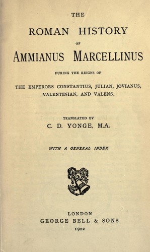 The Roman History of Ammianus Marcellinus During the Reigns of the Emperors Constantius, Julian, Jovianus, Valentinian, and Valens