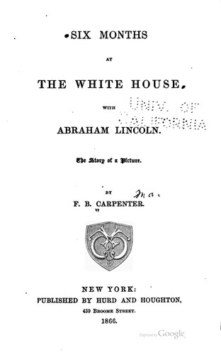 Six Months at the White House with Abraham Lincoln: The Story of a Picture