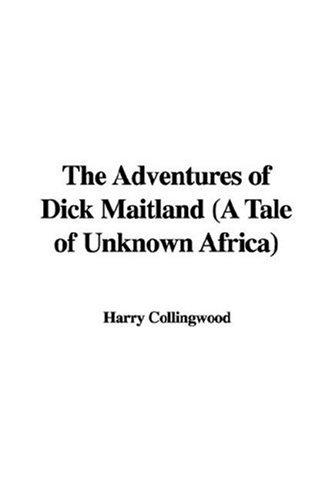 The Adventures of Dick Maitland: A Tale of Unknown Africa