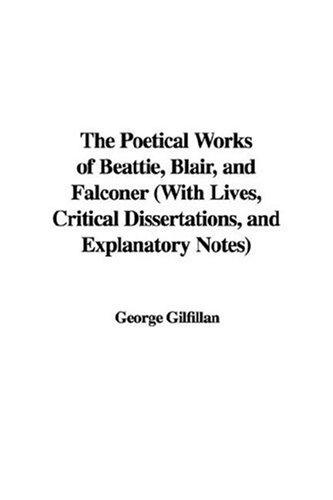 The Poetical Works of Beattie, Blair, and Falconer
 With Lives, Critical Dissertations, and Explanatory Notes