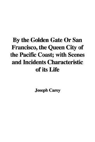 By the Golden Gate
 Or, San Francisco, the Queen City of the Pacific Coast; with Scenes and Incidents Characteristic of its Life