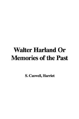 Walter Harland
 Or, Memories of the Past
