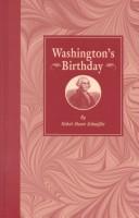 Washington's Birthday
 Its history, observance, spirit, and significance as related in prose and verse, with a selection from Washington's speeches and writings