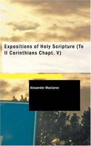 Expositions of Holy Scripture: Romans Corinthians (To II Corinthians, Chap. V)