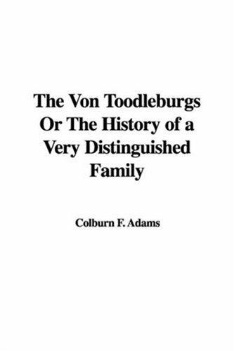 The Von Toodleburgs Or, The History of a Very Distinguished Family