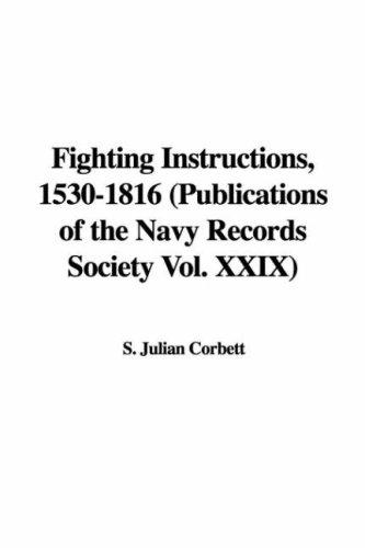 Fighting Instructions, 1530-1816 Publications Of The Navy Records Society Vol. XXIX.
