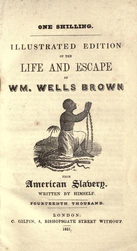 Illustrated Edition of the Life and Escape of Wm. Wells Brown from American Slavery Written by Himself
