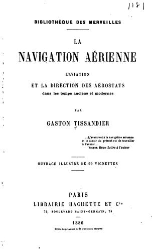 La Navigation Aérienne L'aviation Et La Direction Des Aérostats Dans Les Temps Anciens Et Modernes