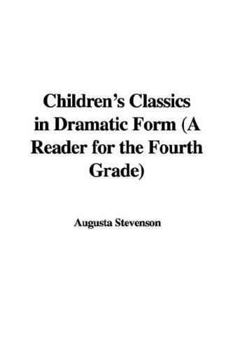 Children's Classics in Dramatic Form
 A Reader for the Fourth Grade
