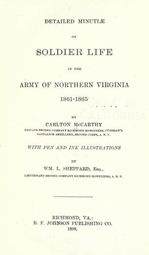 Detailed Minutiae of Soldier life in the Army of Northern Virginia, 1861-1865