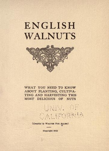 English Walnuts
 What You Need to Know about Planting, Cultivating and Harvesting This Most Delicious of Nuts