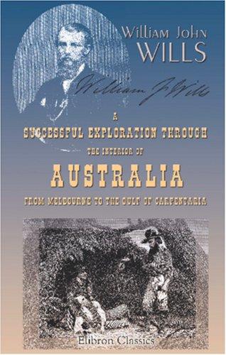 Successful Exploration Through the Interior of Australia
 From Melbourne To The Gulf Of Carpentaria