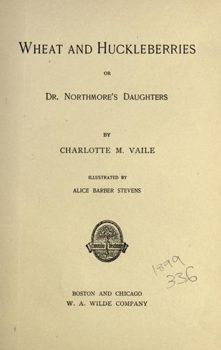 Wheat and Huckleberries; Or, Dr. Northmore's Daughters