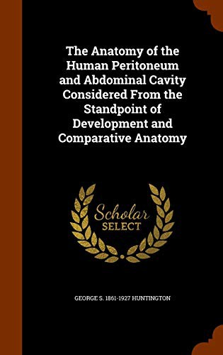 The Anatomy of the Human Peritoneum and Abdominal Cavity Considered from the Standpoint of Development and Comparative Anatomy