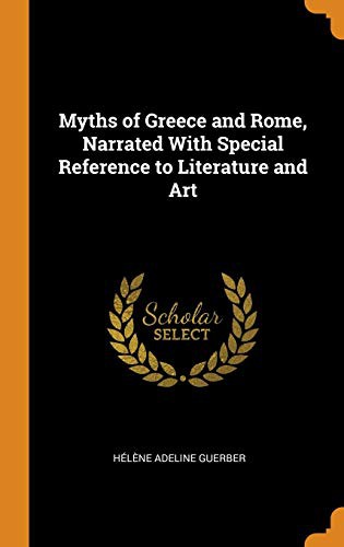 Myths of Greece and Rome Narrated with Special Reference to Literature and Art