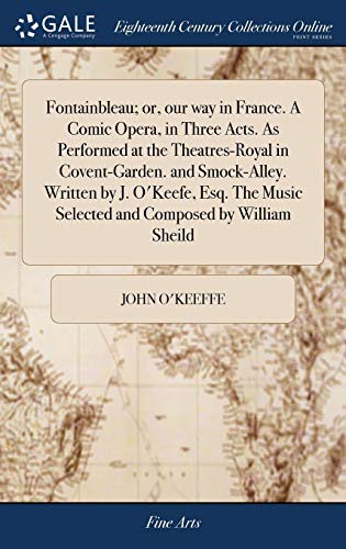 Fontainbleau; a comic opera. In three acts