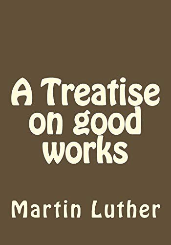 A Treatise on Good Works