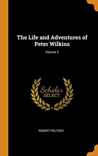Life and Adventures of Peter Wilkins, Volume 2