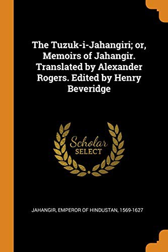 The Tuzuk-i-Jahangiri: or, Memoirs of Jahangir (Volume 1 of 2)