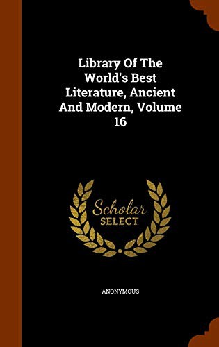 Library of the World's Best Literature, Ancient and Modern, volume 16